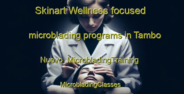Skinart Wellness-focused microblading programs in Tambo Nuevo | MicrobladingTraining | MicrobladingClasses | SkinartTraining-Argentina
