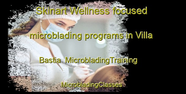 Skinart Wellness-focused microblading programs in Villa Bastia | MicrobladingTraining | MicrobladingClasses | SkinartTraining-Argentina