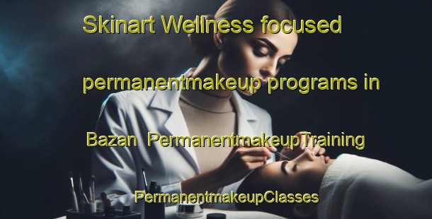 Skinart Wellness-focused permanentmakeup programs in Bazan | #PermanentmakeupTraining #PermanentmakeupClasses #SkinartTraining-Argentina