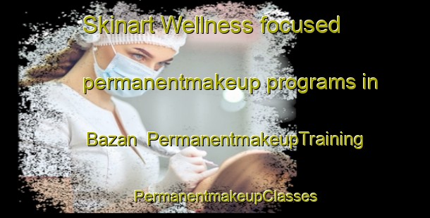 Skinart Wellness-focused permanentmakeup programs in Bazan | #PermanentmakeupTraining #PermanentmakeupClasses #SkinartTraining-Argentina