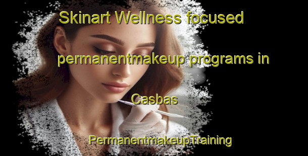 Skinart Wellness-focused permanentmakeup programs in Casbas | #PermanentmakeupTraining #PermanentmakeupClasses #SkinartTraining-Argentina