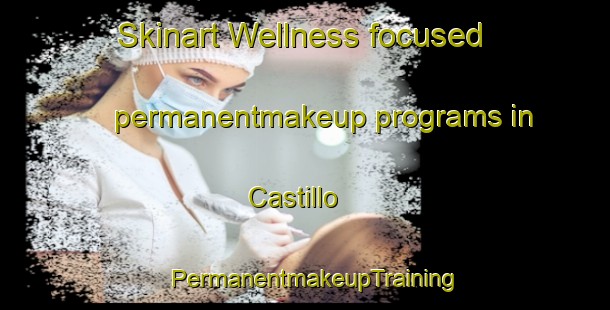 Skinart Wellness-focused permanentmakeup programs in Castillo | PermanentmakeupTraining | PermanentmakeupClasses | SkinartTraining-Argentina