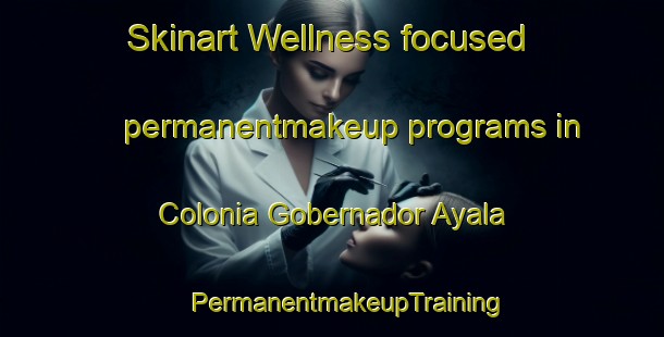 Skinart Wellness-focused permanentmakeup programs in Colonia Gobernador Ayala | #PermanentmakeupTraining #PermanentmakeupClasses #SkinartTraining-Argentina