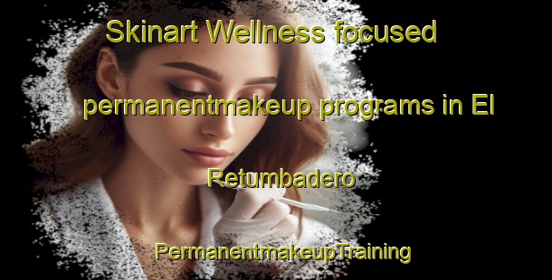 Skinart Wellness-focused permanentmakeup programs in El Retumbadero | PermanentmakeupTraining | PermanentmakeupClasses | SkinartTraining-Argentina