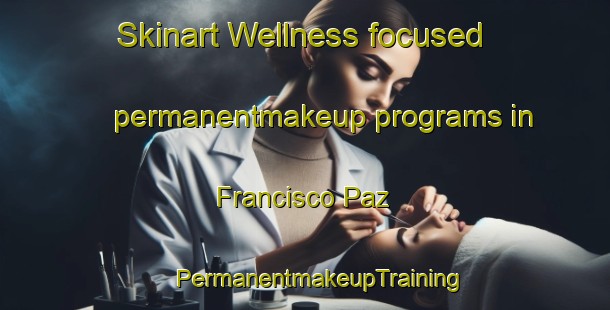 Skinart Wellness-focused permanentmakeup programs in Francisco Paz | #PermanentmakeupTraining #PermanentmakeupClasses #SkinartTraining-Argentina