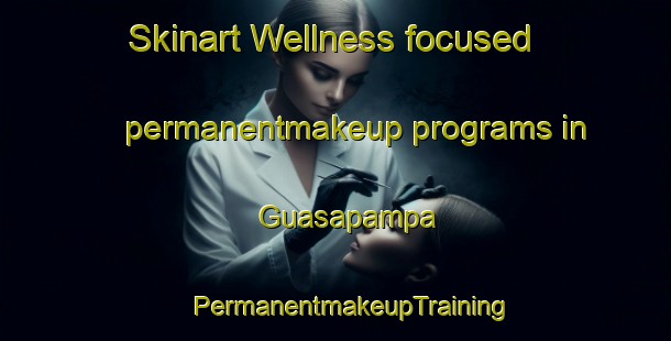 Skinart Wellness-focused permanentmakeup programs in Guasapampa | #PermanentmakeupTraining #PermanentmakeupClasses #SkinartTraining-Argentina