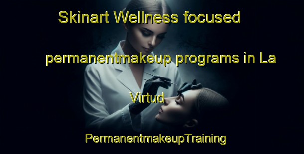 Skinart Wellness-focused permanentmakeup programs in La Virtud | PermanentmakeupTraining | PermanentmakeupClasses | SkinartTraining-Argentina