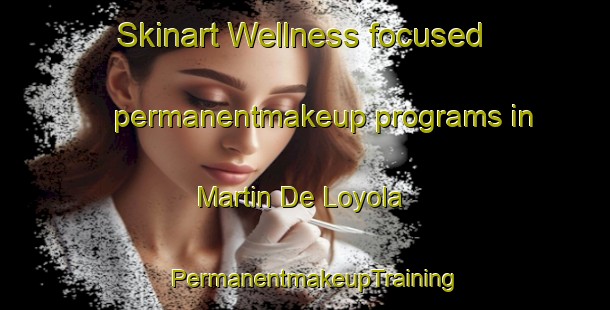 Skinart Wellness-focused permanentmakeup programs in Martin De Loyola | PermanentmakeupTraining | PermanentmakeupClasses | SkinartTraining-Argentina
