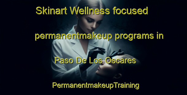 Skinart Wellness-focused permanentmakeup programs in Paso De Los Oscares | PermanentmakeupTraining | PermanentmakeupClasses | SkinartTraining-Argentina