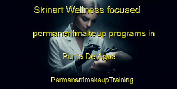 Skinart Wellness-focused permanentmakeup programs in Punta De Agua | #PermanentmakeupTraining #PermanentmakeupClasses #SkinartTraining-Argentina