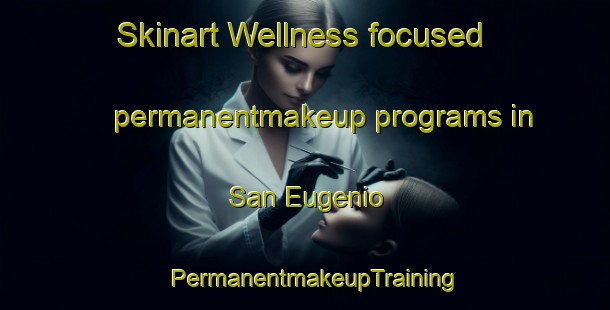 Skinart Wellness-focused permanentmakeup programs in San Eugenio | PermanentmakeupTraining | PermanentmakeupClasses | SkinartTraining-Argentina