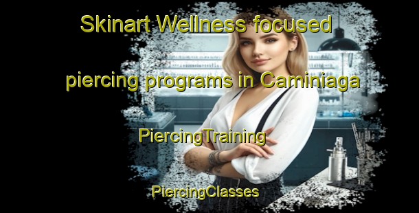 Skinart Wellness-focused piercing programs in Caminiaga | PiercingTraining | PiercingClasses | SkinartTraining-Argentina