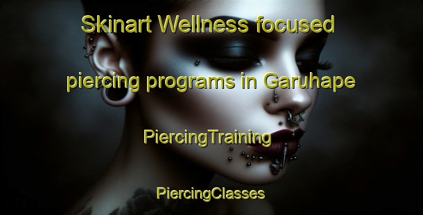 Skinart Wellness-focused piercing programs in Garuhape | #PiercingTraining #PiercingClasses #SkinartTraining-Argentina