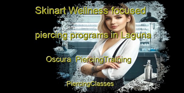 Skinart Wellness-focused piercing programs in Laguna Oscura | PiercingTraining | PiercingClasses | SkinartTraining-Argentina