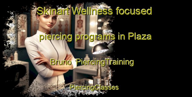 Skinart Wellness-focused piercing programs in Plaza Bruno | PiercingTraining | PiercingClasses | SkinartTraining-Argentina