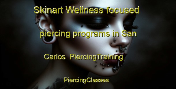 Skinart Wellness-focused piercing programs in San Carlos | PiercingTraining | PiercingClasses | SkinartTraining-Argentina