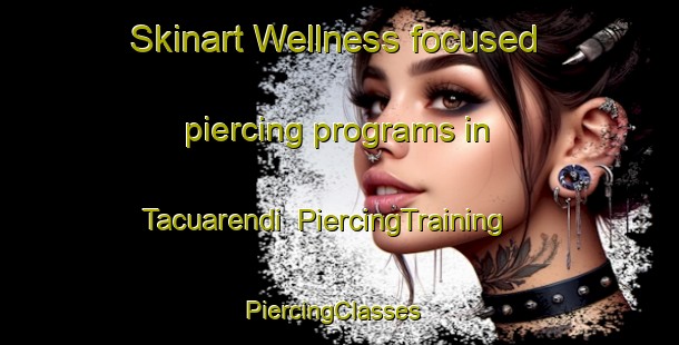 Skinart Wellness-focused piercing programs in Tacuarendi | PiercingTraining | PiercingClasses | SkinartTraining-Argentina