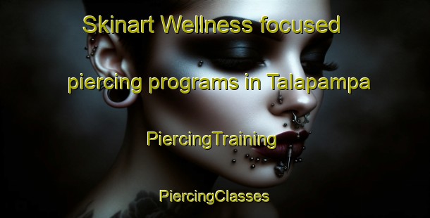 Skinart Wellness-focused piercing programs in Talapampa | #PiercingTraining #PiercingClasses #SkinartTraining-Argentina