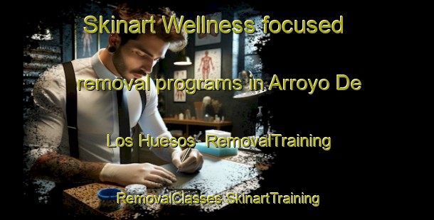 Skinart Wellness-focused removal programs in Arroyo De Los Huesos | #RemovalTraining #RemovalClasses #SkinartTraining-Argentina