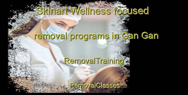 Skinart Wellness-focused removal programs in Gan Gan | RemovalTraining | RemovalClasses | SkinartTraining-Argentina