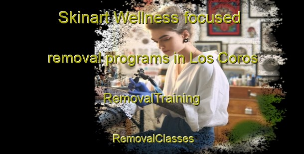 Skinart Wellness-focused removal programs in Los Coros | RemovalTraining | RemovalClasses | SkinartTraining-Argentina