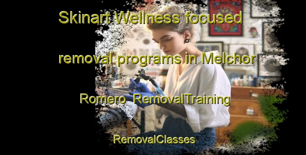 Skinart Wellness-focused removal programs in Melchor Romero | RemovalTraining | RemovalClasses | SkinartTraining-Argentina
