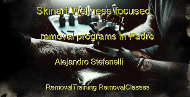 Skinart Wellness-focused removal programs in Padre Alejandro Stefenelli | #RemovalTraining #RemovalClasses #SkinartTraining-Argentina