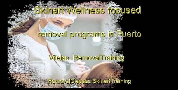 Skinart Wellness-focused removal programs in Puerto Vilelas | #RemovalTraining #RemovalClasses #SkinartTraining-Argentina