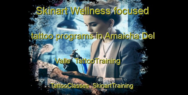 Skinart Wellness-focused tattoo programs in Amaicha Del Valle | TattooTraining | TattooClasses | SkinartTraining-Argentina