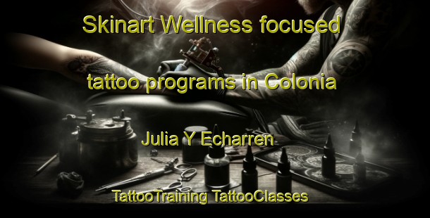 Skinart Wellness-focused tattoo programs in Colonia Julia Y Echarren | #TattooTraining #TattooClasses #SkinartTraining-Argentina