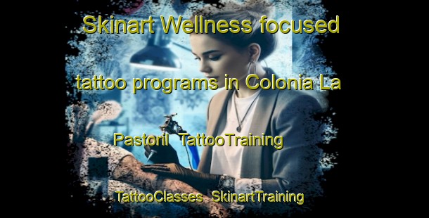 Skinart Wellness-focused tattoo programs in Colonia La Pastoril | TattooTraining | TattooClasses | SkinartTraining-Argentina
