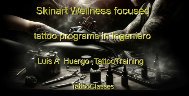 Skinart Wellness-focused tattoo programs in Ingeniero Luis A  Huergo | TattooTraining | TattooClasses | SkinartTraining-Argentina