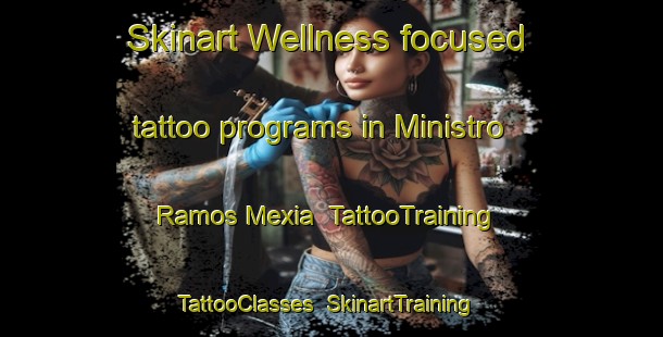 Skinart Wellness-focused tattoo programs in Ministro Ramos Mexia | TattooTraining | TattooClasses | SkinartTraining-Argentina