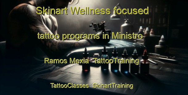 Skinart Wellness-focused tattoo programs in Ministro Ramos Mexia | TattooTraining | TattooClasses | SkinartTraining-Argentina