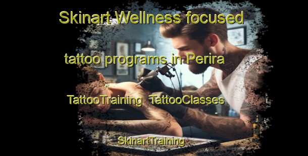 Skinart Wellness-focused tattoo programs in Perira | TattooTraining | TattooClasses | SkinartTraining-Argentina