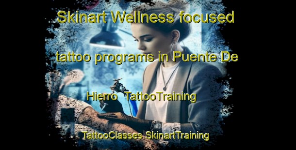 Skinart Wellness-focused tattoo programs in Puente De Hierro | #TattooTraining #TattooClasses #SkinartTraining-Argentina