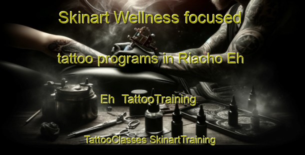 Skinart Wellness-focused tattoo programs in Riacho Eh Eh | #TattooTraining #TattooClasses #SkinartTraining-Argentina