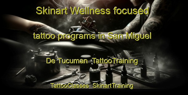 Skinart Wellness-focused tattoo programs in San Miguel De Tucuman | TattooTraining | TattooClasses | SkinartTraining-Argentina