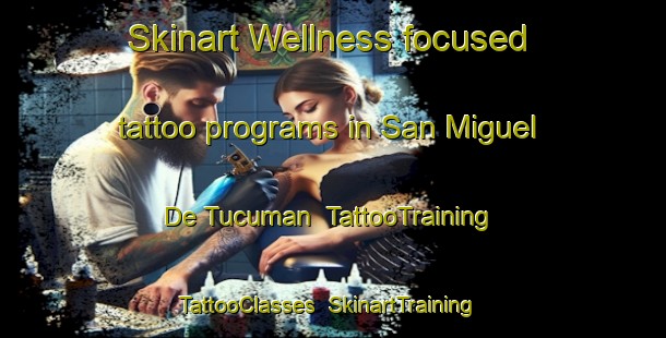 Skinart Wellness-focused tattoo programs in San Miguel De Tucuman | TattooTraining | TattooClasses | SkinartTraining-Argentina