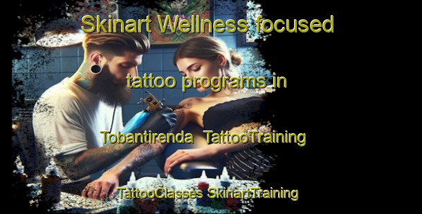 Skinart Wellness-focused tattoo programs in Tobantirenda | #TattooTraining #TattooClasses #SkinartTraining-Argentina