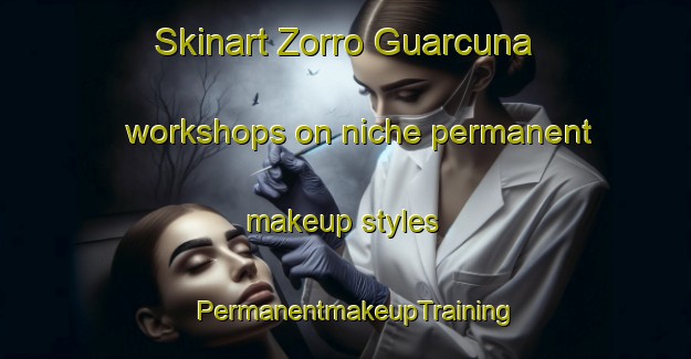 Skinart Zorro Guarcuna workshops on niche permanent makeup styles | PermanentmakeupTraining | PermanentmakeupClasses | SkinartTraining-Argentina